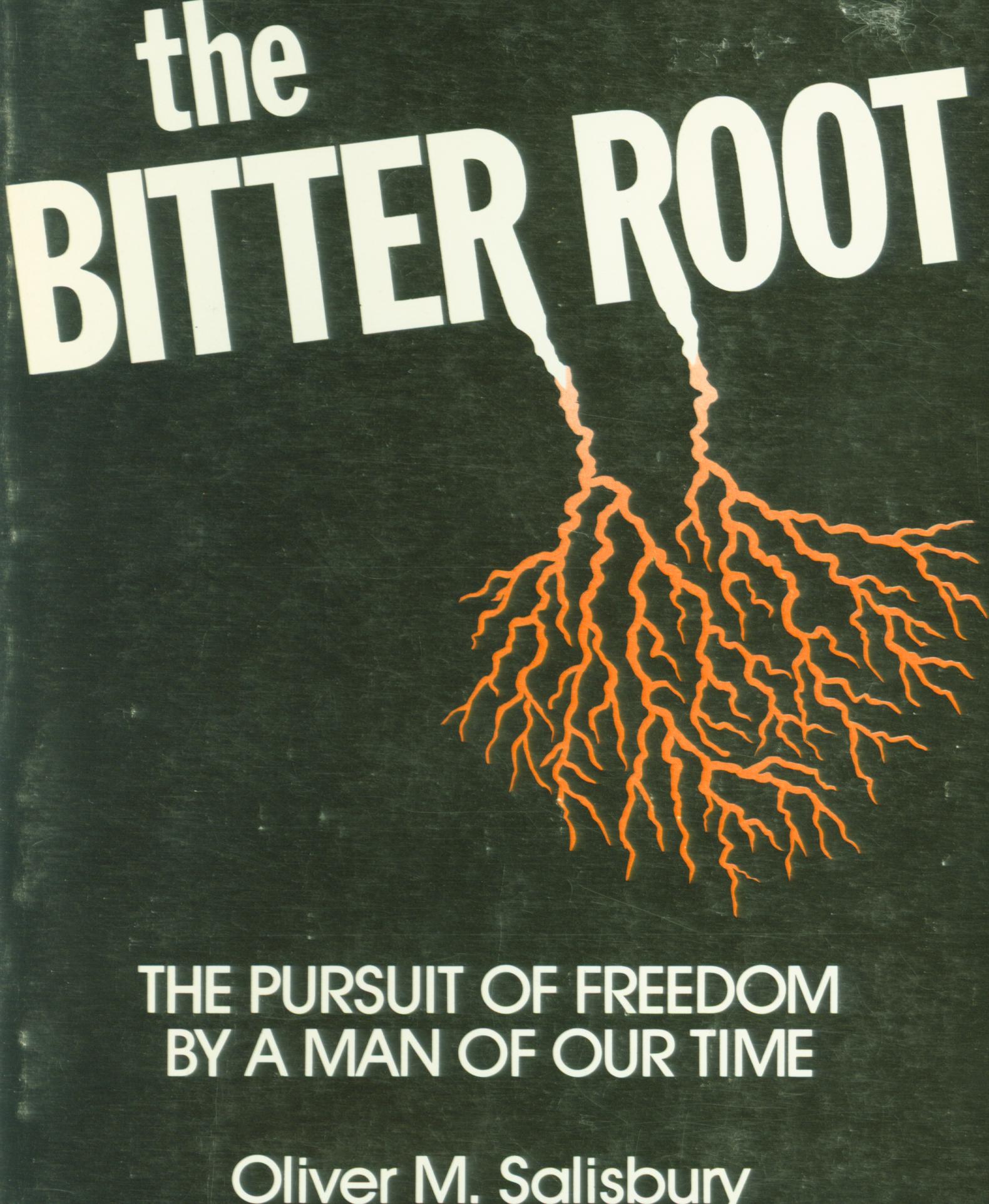 THE BITTER ROOT: the pursuit of freedom by a man of our time.
